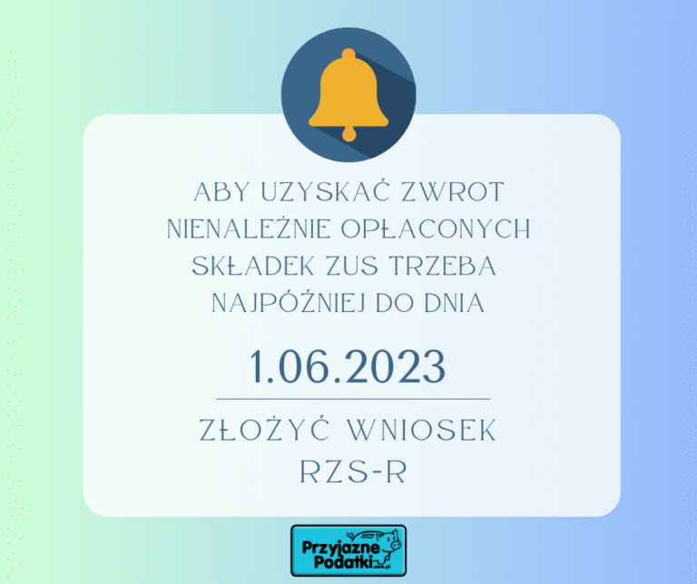 ABY UZYSKAĆ ZWROT NIENALEZNIE OPŁACONYCH SKŁADEK ZUS TRZEBA NAJPÓŹNIEJ DO DNIA 1.06.2023 ZŁOŻYĆ WNIOSEK RZS-R
